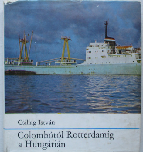 Csillag Istvn - Colombtl Rotterdamig a Hungrin