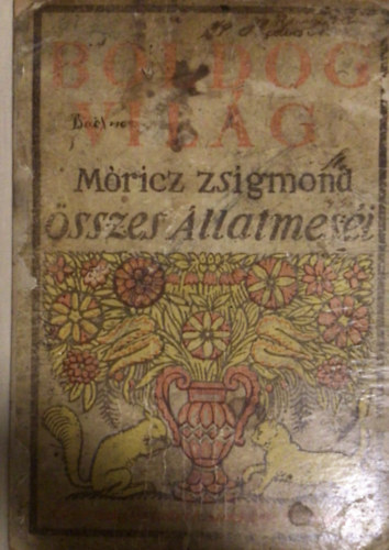 M�ricz Zsigmond - Boldog vil�g (M�ricz Zsigmond �sszes �llatmes�i)