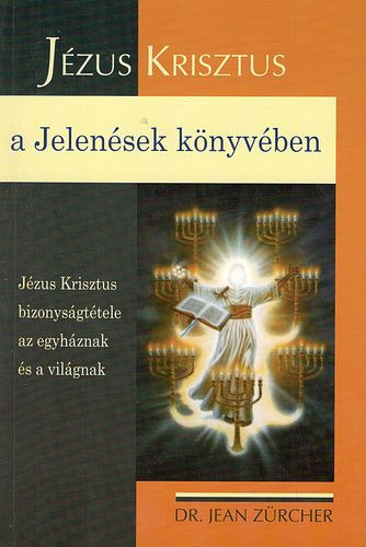 Dr. Jean Zürcher - Jézus Krisztus a Jelenések könyvében
