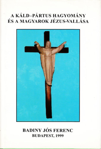 Badiny Js Ferenc - A kld-prtus hagyomny s a magyarok Jzus-vallsa