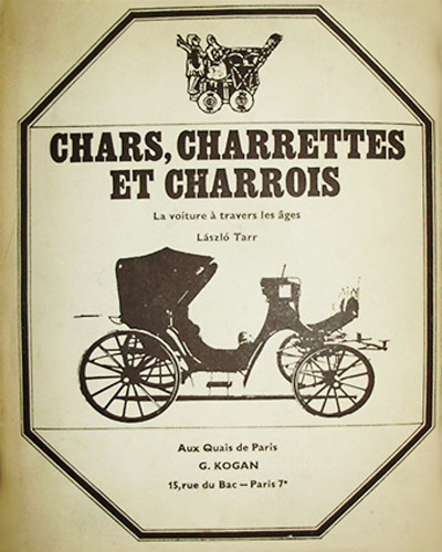 L�szl� Tarr - Chars, charrettes et charrois - La voiture a travers les �ges