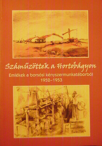 Dr. Kovts Dniel  (szerk.) - Szmzttek a Hortobgyon - Emlkek a borssi knyszermunkatborbl 1952-1953
