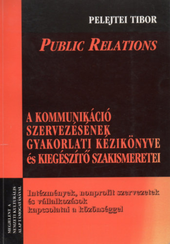 Pelejtei Tibor - Public Relations - A kommunikci szervezsnek gyakorlati kziknyve