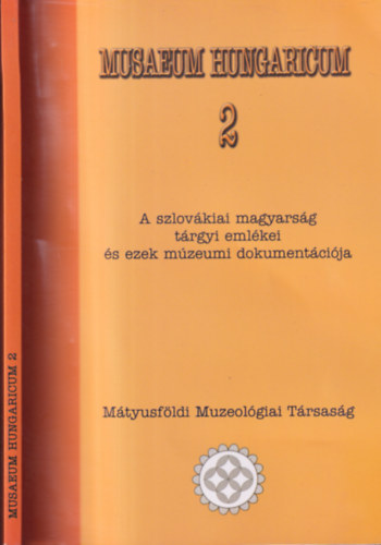 Danter Izabella  (szerk.) - Musaeum Hungaricum 2. (A szlovkiai magyarsg trgyi emlkei s ezek mzeumi dokumentcija cm konferencia tanulmnyktete)
