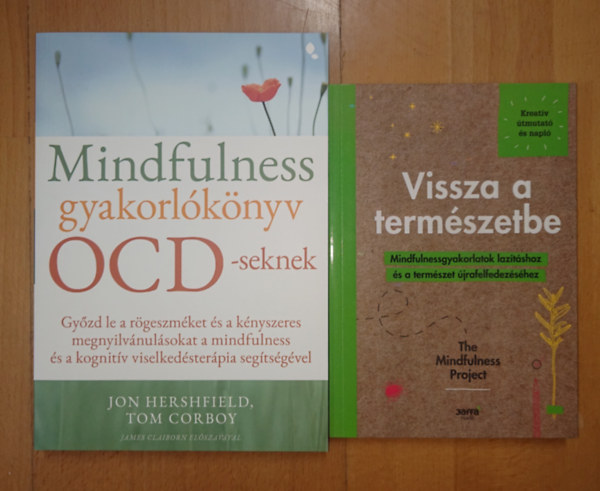 Tom Corboy Jon Hershfield - 2 k�nyv a Mindfulnessr�l: Mindfulness gyakorl�k�nyv OCD-seknek, Vissza a term�szetbe - Mindfulnessgyakorlatok laz�t�sok �s a term�szet �jrafelfedez�s�hez
