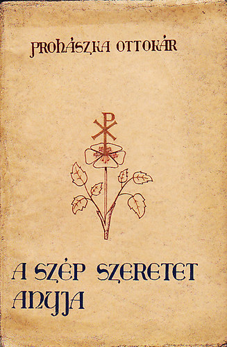 Prohszka Ottokr - A szp szeretet anyja (Elmlkedsek)