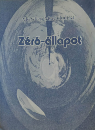 Mester Magdolna - Zéró-állapot - versek, kisprózák