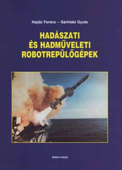 Hajd Ferenc; Srhidai Gyula - Hadszati s hadmveleti robotreplgpek