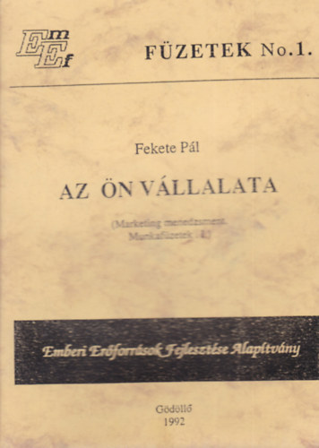 Fekete Pál - Az Ön vállalata (Marketing menedzsment. Munkafüzetek I.)