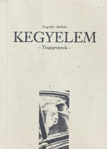 Szigethy Andrs - Kegyelem - Tragigroteszk