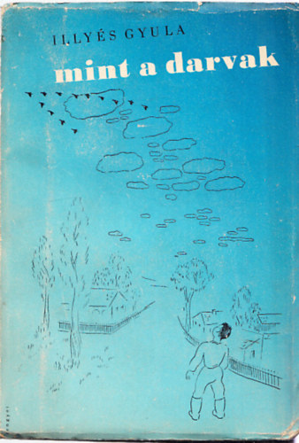 Illyés Gyula - Mint a darvak (I.kiadás)