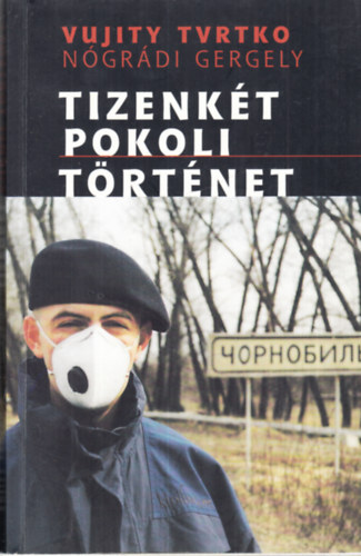 Vujity Tvrtko; Nógrádi Gergely - Tizenkét pokoli történet