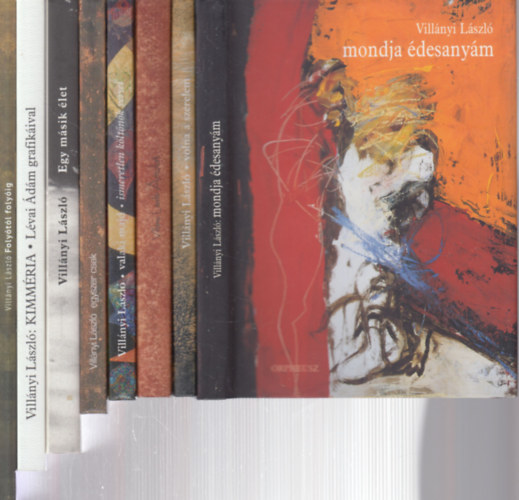 Vill�nyi L�szl� - 8 db. dedik�lt Vill�nyi L�szl� versesk�tet (Mondja �desany�m + Volna a szerelem + �mulat + Valaki majd + Egyszer csak + Egy m�sik �let + Kimm�ria + Foly�t�l foly�ig)