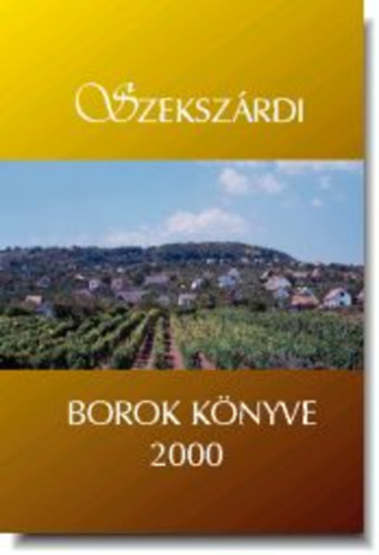 Szekszárd - Szekszárdi borok könyve 2000
