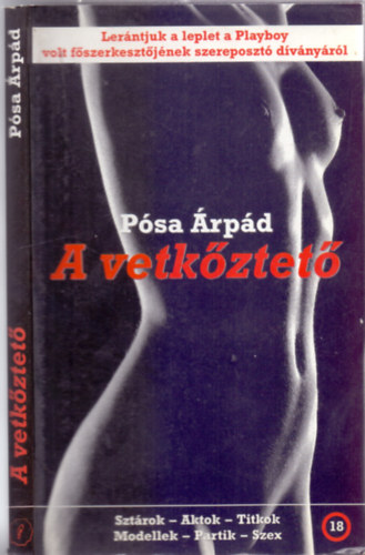 P�sa �rp�d - A vetk�ztet� (Szt�rok - Aktok - Titkok - Modellek - Partik - Szex)