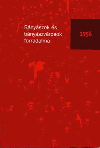 Bircher-Schuller - Bányászok és bányászvárosok forradalma 1956