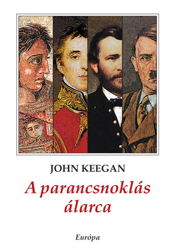 John Keegan - A parancsnokls larca