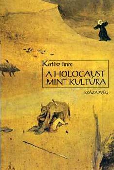 Kertsz Imre - A holocaust mint kultra (Hrom elads)