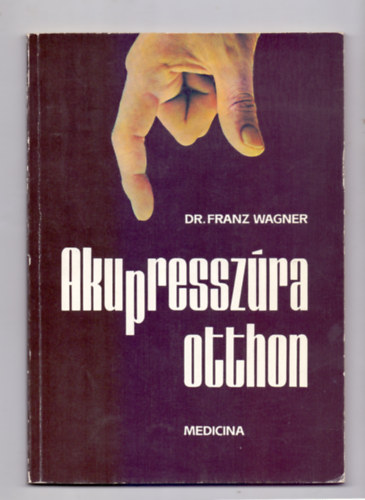Dr. Franz Wagner - Akupresszra otthon     - msodik kiads