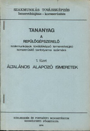 Sebes Mikl�s-Sallay Zolt�n - Tananyag a rep�l�g�pszerel� szakmunk�sok tov�bbk�pz� ismeretfel�j�t� korszer�s�t� tanfolyama sz�m�ra - 1. f�zet - �ltal�nos alapoz� ismeretek