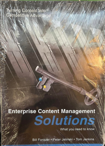 Peter Jelinski, Tom Jenkins Bill Forquer - Enterprise Content Management Solutions - What you need to know (Vllalati tartalomkezel megoldsok)