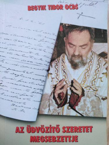 Begyik Tibor OCDS - Az dvzt szeretet megsebzettje