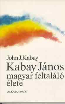 John J. Kabay - Kabay Jnos magyar feltall lete