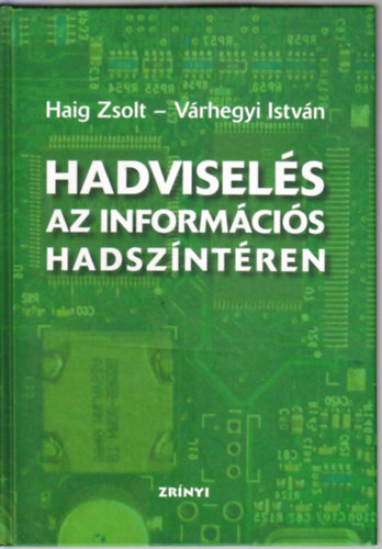 Haig Zsolt; V�rhegy Istv�n - Hadvisel�s az inform�ci�s hadsz�nt�ren