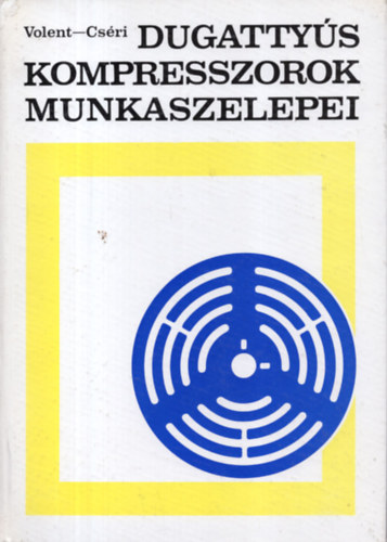 Volent György - Dugattyús kompresszorok munkaszelepei