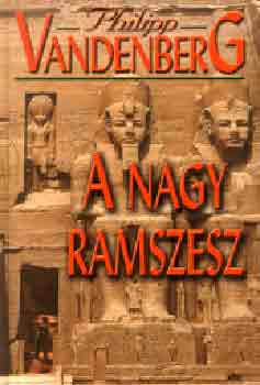 Philipp Vandenberg - A nagy Ramszesz (Rgszeti letrajz)