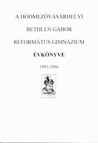 Simon Ferenc  (szerk.) - A H�dmez�v�s�rhelyi Bethlen G�bor Reform�tus Gimn�zium �vk�nyve 1995/1996