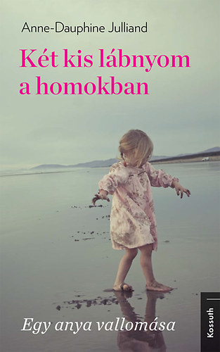 Anne-Dauphine Julliand - Két kis lábnyom a homokban - Egy anya vallomása