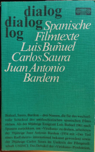 Carlos Saura, Juan Antonio Bardem, Wolfgang Schuch Luis Bunuel - Dialog: Spanische Filmtexte: Luis Bunuel: Viridiana; Carlos Saura: Anna und die W�lfe; Juan Antonio Bardem: Sieben Tage im Januar