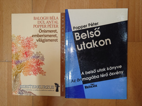 Balogh Béla - Popper Péter Popper Péter - 2 könyv Poppere Pétertől: Önismeret, emberismeret, világismeret (Mesterkurzus), A belső utak könyve - Az önmagába térő ösvény