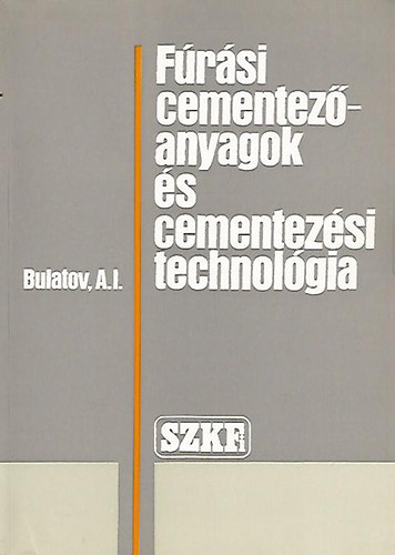 Bulatov - Fúrási cementezőanyagok és cementezési technológia