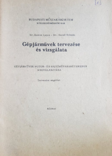 Dr. Dr. Dezs Klmn Ilosvai Lajos - Gpjrmvek tervezse s vizsglata - Gpjrmvek motor- s hajtmparamtereinek megvlasztsa (Tervezsi segdlet) - kzirat