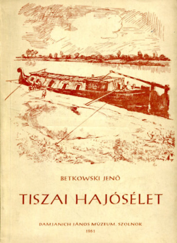 Betkowski Jen� - Tiszai haj�s�let