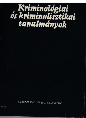 Dr. Gdny Jzsef  (szerk.) - Kriminolgiai s kriminalisztikai tanulmnyok 9.