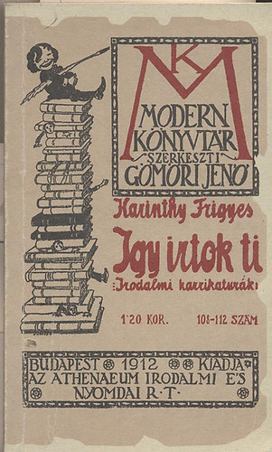 Karinthy Frigyes - Igy irtok ti - Irodalmi karikatur�k (Modern k�nyvt�r 108-112.)