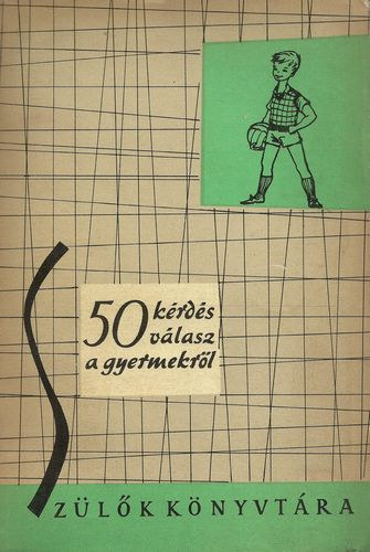 Katona Éva-Murányi Kovács Zsuzsa - 50 kérdés, 50 válasz a gyermekről (6-11 éves korig)