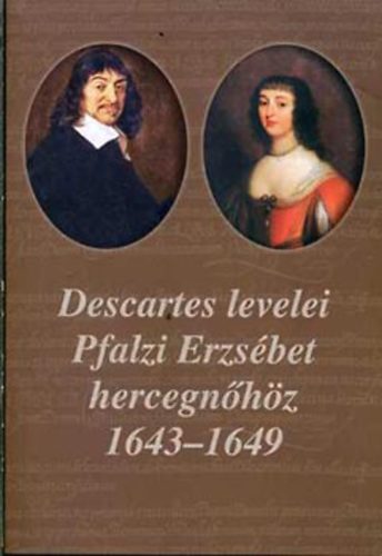 Rokay Zolt�n  (ford.) - Descartes levelei Pfalzi Erzs�bet hercegn�h�z 1643-1649