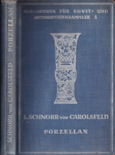 Ludwig Schnorr v. Carolsfeld - Porzellan der europaischen Fabriken des 18. Jahrhunderts