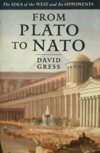 David Gress - From Plato to NATO: The Idea of the West and Its Opponents