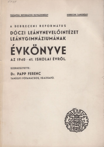 Dr. Papp Ferenc - A Debreceni Reformtus Dczi Lenyneveliintzet Lenygimnziumnak vknyve az 1940-41. iskolai vrl