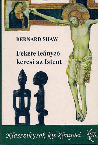 G.B. Shaw - Fekete le�nyz� keresi az Istent