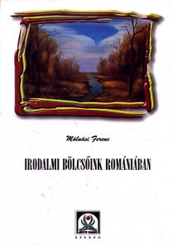 Mlnsi Ferenc - Irodalmi blcsink Romniban -  Azaz neves litertoraink szletsi helye, emlkmzeuma, emlktblja, srhelye vrmegyk szerint szmba vve
