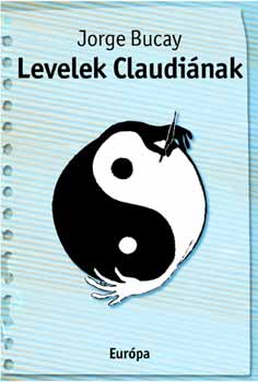 Jorge Bucay - Levelek Claudinak-A gestaltista pszichoterapeuta levelei bartnjhoz