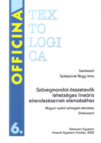 Szikszainé Nagy Irma (szerk.) - Szövegmondat-összetevők lehetséges lineáris elrendezéseinek elemzéséhez (Diszkusszió)