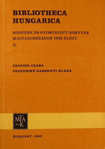 Csapodi Csaba - Csapodin Grdonyi Klra - Bibliotheca Hungarica II. (Kdexek s nyomtatott knyvek Magyarorszgon 1526 eltt)