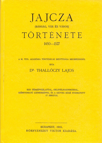Thallczy Lajos - Jajcza (bnsg, vr s vros) trtnete 1450-1527.